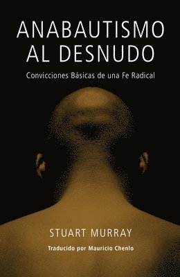 Stuart Murray - Anabautismo al Desnudo: Convicciones Basicas de una Fe Radical = Naked Anabaptist = Naked Anabaptist, Häftad