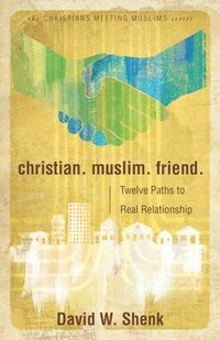 bokomslag Christian. Muslim. Friend.: Twelve Paths to Real Relationship