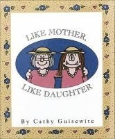Cathy Guisewite - Like Mother, Like Daughter, Inbunden