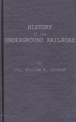 History of the Underground Railroad as It Was Conducted by the Anti-Slavery League 1