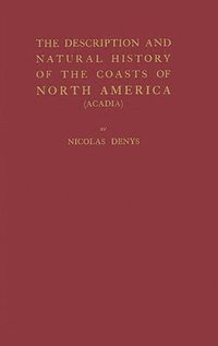 bokomslag The Description and Natural History of the Coasts of North America (Acadia).
