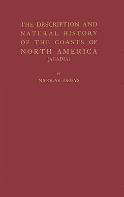 The Description and Natural History of the Coasts of North America (Acadia). 1