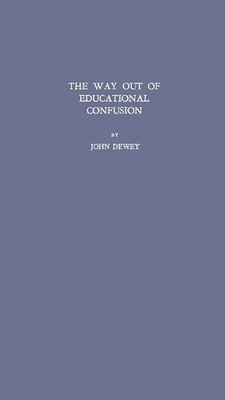 John Dewey - Way Out of Educational Confusion, Inbunden