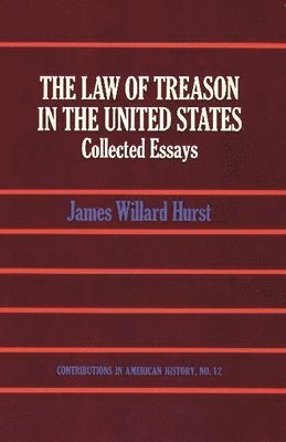 James Willard Hurst - Law of Treason in the United States, Inbunden