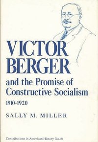 bokomslag Victor Berger and the Promise of Constructive Socialism, 1910-1920