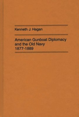 American Gunboat Diplomacy and the Old Navy, 1877-1889. 1