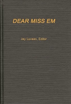 Robert L. Eichelberger, Jay Luvaas - Dear Miss Em, Inbunden
