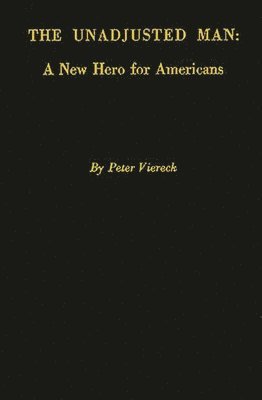 Peter Robert Edwin Viereck, Unknown - Unadjusted Man: A New Hero for Americans, Inbunden