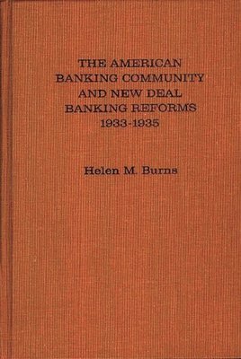 bokomslag The American Banking Community and New Deal Banking Reforms, 1933-1935.