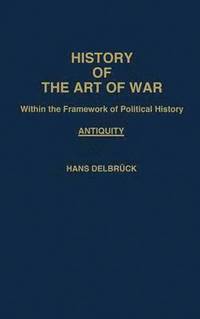 bokomslag History of the Art of War Within the Framework of Political History: Antiquity