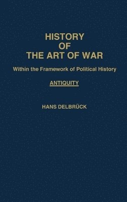 Hans Delbrück, Hans Delbruck - History of the Art of War Within the Framework of Political History: Antiquity, Inbunden
