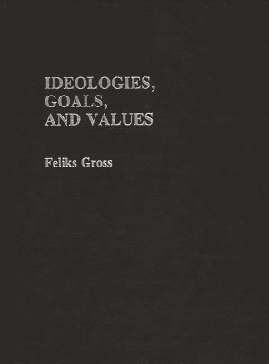 Feliks Gross, Dan A. Chekki - Ideologies, Goals, and Values, Inbunden