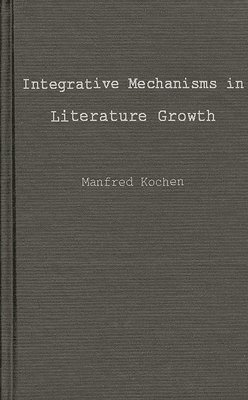 Manfred Kochen, Unknown - Integrative Mechanisms in Literature Growth, Inbunden