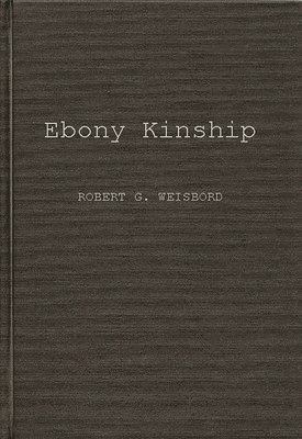 Robert G. Weisbord - Ebony Kinship, Inbunden