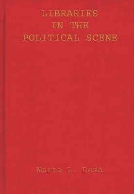 Marta L. Dosa - Libraries in the Political Scene, Inbunden