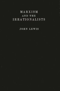 bokomslag Marxism and the Irrationalists