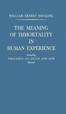 William Ernest Hocking - Meaning of Immortality in Human Experience, Inbunden