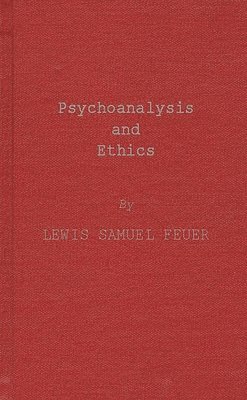 Lewis S. Feuer - Psychoanalysis and Ethics, Inbunden