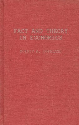 Morris Albert Copeland, Unknown - Fact and Theory in Economics, Inbunden