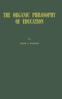 Helen D. Wegener, Frank Corliss Wegener, Unknown - Organic Philosophy of Education., Inbunden