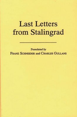 Franz Schneider, Charles Gullans - Last Letters from Stalingrad, Inbunden