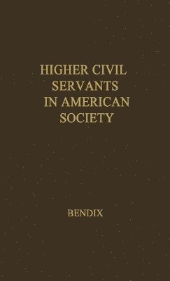 Reinhard Bendix, Unknown - Higher Civil Servants in American Society, Inbunden