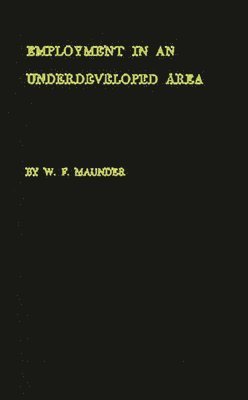 W. F. Maunder - Employment in an Underdeveloped Area, Inbunden