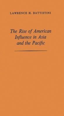 bokomslag Rise of American Influence in Asia and the Pacific
