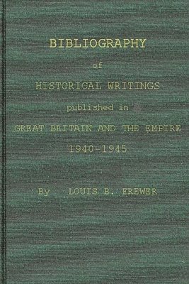 Bibliography of Historical Writings Published in Great Britain and the Empire 1