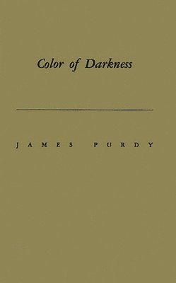 James Purdy, Anon - Color of Darkness, Inbunden