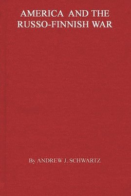 Andrew J. Schwartz - America and the Russo-Finnish War, Inbunden