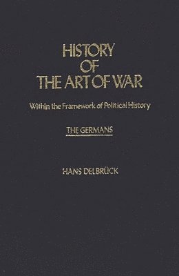 bokomslag History of the Art of War Within the Framework of Political History: The Germans