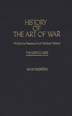 History of the Art of War Within the Framework of Political History: The Middle Ages. 1