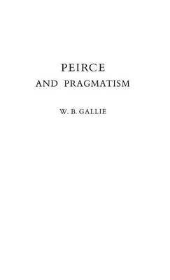 W B. Gallie - Peirce and Pragmatism, Inbunden