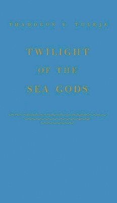 Tad Tuleja, Thaddeus V. Tuleja, Tuleja - Twilight of the Sea Gods, Inbunden