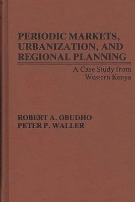 Robert Obudho, P. Waller - Periodic Markets, Urbanization, and Regional Planning, Inbunden