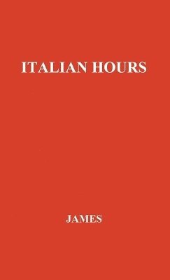 Jr. James, Henry, Unknown - Italian Hours., Inbunden