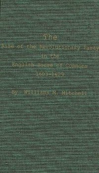bokomslag Rise of the Revolutionary Party in the English House of Commons, 1603-1629.