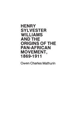 Hollis Lynch, Owen Mathurin - Henry Sylvester Williams and the Origins of the Pan-African Movement, 1869-1911, Inbunden