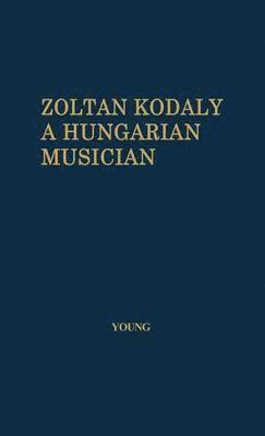 Percy Marshall Young, Unknown - Zoltan Kodaly, Inbunden