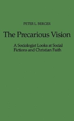 Peter L. Berger, Peter L Berger - Precarious Vision, Inbunden