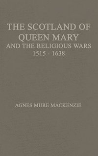 bokomslag The Scotland of Queen Mary and the Religious Wars, 1513-1638.