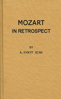 Alexander Hyatt King, A. Hyatt King - Mozart in Retrospect, Inbunden