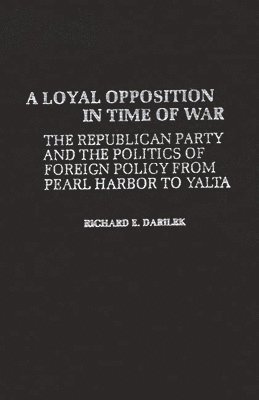 Richard E. Darilek - Loyal Opposition in Time of War, Inbunden