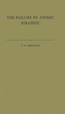 Ferdinand Otto Miksche, Unknown - Failure of Atomic Strategy and a New Proposal for the Defence of the West., Inbunden