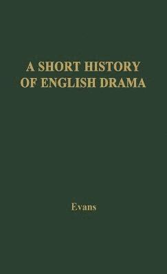 Benjamin Ifor Evans, B. Ifor Evans - Short History of English Drama, Inbunden