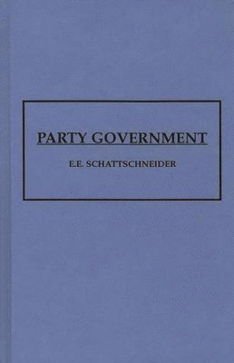 Elmer Eric Schattschneider, E. E. Schattschneider - Party Government, Inbunden