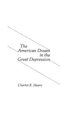 Charles Hearn, Robert H. Walker - American Dream in the Great Depression., Inbunden