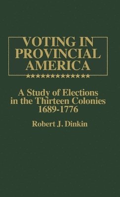 Robert J. Dinkin - Voting in Provincial America, Inbunden