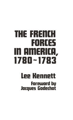 Lee Kennett - French Forces in America, 1780-1783, Inbunden